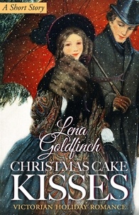  Lena Goldfinch - Christmas Cake Kisses: Victorian Holiday Romance (A Short Story).