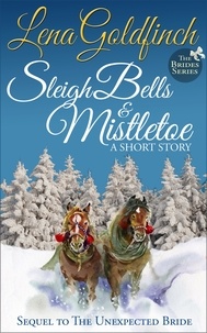  Lena Goldfinch - Sleigh Bells &amp; Mistletoe: A Short Story - The Brides, #2.