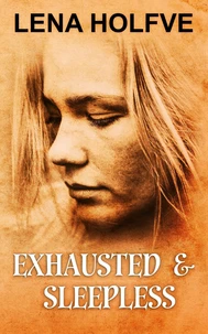 Exhausted &amp; Sleepless