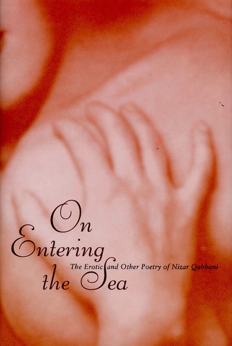 Lena Jayyusi et Sharif Elmusa - On Entering the Sea - The Erotic and Other Poetry of Nizar Qabbani.