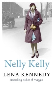 Lena Kennedy - Nelly Kelly - An uplifting tale of grit and determination in the most desperate of circumstances.