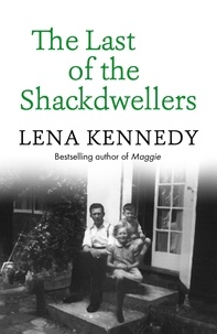 Lena Kennedy - The Last of the Shackdwellers - The Autobiography of Bestselling Author Lena Kennedy.