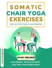  Lena Königshof - Somatic Chair Yoga Exercises: Step by Step Fully Illustrated - Lose Weight, Revitalize Body, and Find Your Inner Peace - The 28-Day Challenge - HOME FITNESS, #2.