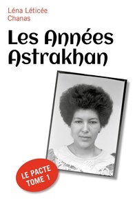 Léna Léticée Chanas - Les Années Astrakhan - Le Pacte Tome 1.