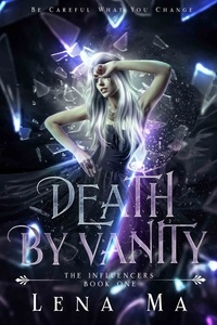  Lena Ma - Death by Vanity: Be Careful What You Change - The Influencers, #1.