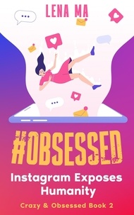  Lena Ma - #obsessed: Instagram Exposes Humanity - Crazy &amp; Obsessed, #2.