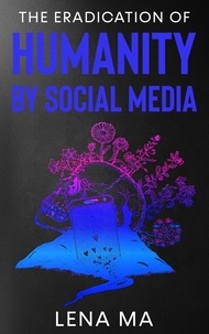  Lena Ma - The Eradication of Humanity by Social Media.