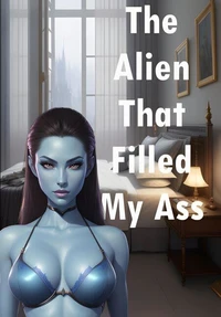 The Alien That Filled My Ass