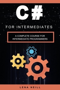  Lena Neill - C# for Intermediates: A Complete Course for Intermediate Programmers.