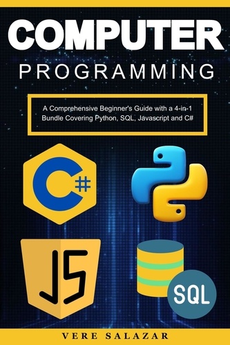  Lena Neill - Computer Programming: A Comprehensive Beginner's Guide with a 4-in-1 Bundle Covering Python, SQL, Javascript and C#.