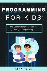  Lena Neill - Programming for kids: The Comprehensive Course for young Coding Mastery.