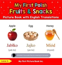 My First Polish Fruits &amp; Snacks Picture Book with English Translations