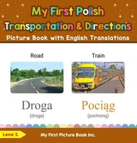 My First Polish Transportation & Directions Picture Book with English Translations
