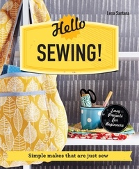 Lena Santana - Hello Sewing! - Simple makes that are just sew.