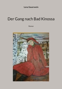 Lena Sauerwein - Der Gang nach Bad Kinossa - Roman.