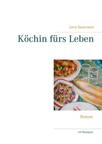 Lena Sauerwein - Köchin fürs Leben.