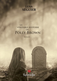 Léna Séguier - La véritable histoire de Polly Brown.