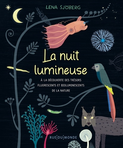 La nuit lumineuse. A la découverte des trésors fluorescents et bioluminescents de la nature