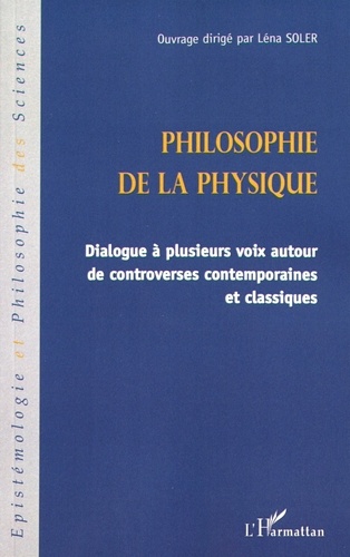 Léna Soler - Philosophie de la physique - Dialogue à plusieurs voix autour de controverses contemporaines et classiques.