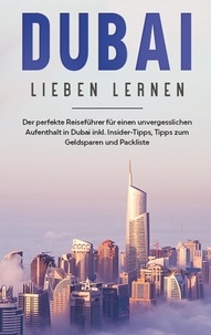 Lena Sonnenberg - Dubai lieben lernen: Der perfekte Reiseführer für einen unvergesslichen Aufenthalt in Dubai inkl. Insider-Tipps, Tipps zum Geldsparen und Packliste.