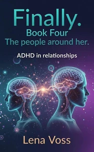 Finally. Book Four The people around her. ADHD in relationships