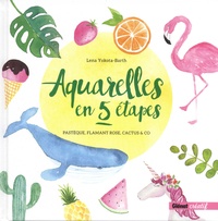 Aquarelles en 5 étapes - Pastèque, flamant rose, cactus & co.pdf