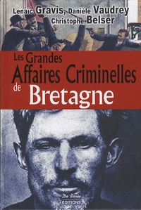 Lenaïc Gravis et Danièle Vaudrey - Les grandes affaires criminelles de Bretagne.