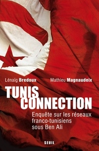 Lénaïg Bredoux et Mathieu Magnaudeix - Tunis connection - Enquête sur les réseaux franco-tunisiens sous Ben Ali.