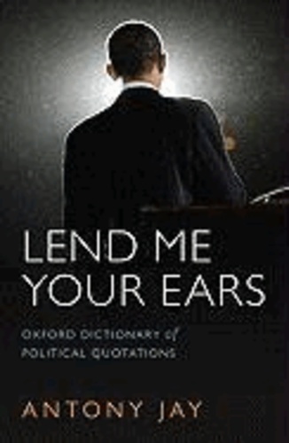 Lend Me Your Ears - Oxford Dictionary of Political Quotations.