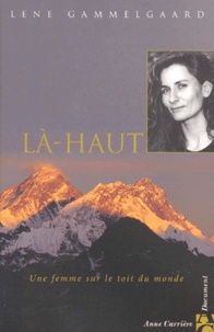 Lene Gammelgaard - La-Haut. Une Femme Sur Le Toit Du Monde.