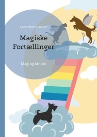 Lene Holm Hansen - Magiske Fortællinger - Magi og fantasi.