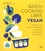 Batch Cooking Libre Vegan. 50 recettes pour composer soi-même sa semaine à l'avance