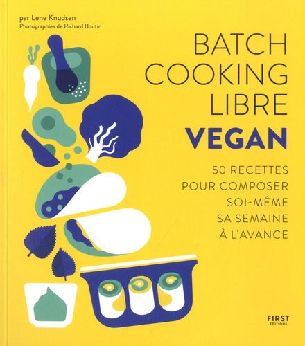 Batch Cooking Libre Vegan. 50 recettes pour composer soi-même sa semaine à l'avance