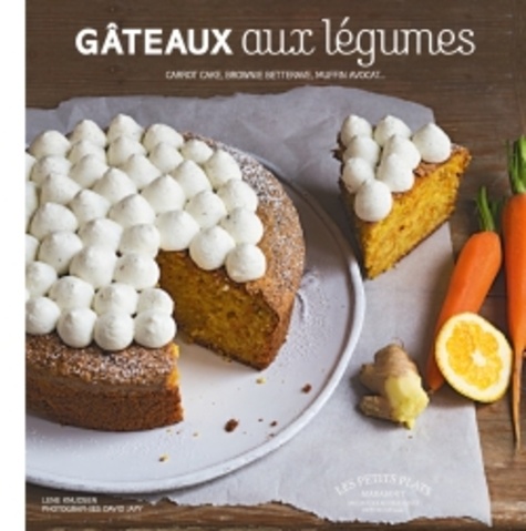 Lene Knudsen - Les incroyables gâteaux aux légumes - Carrot cake, brownie betterave, muffins, avocat....