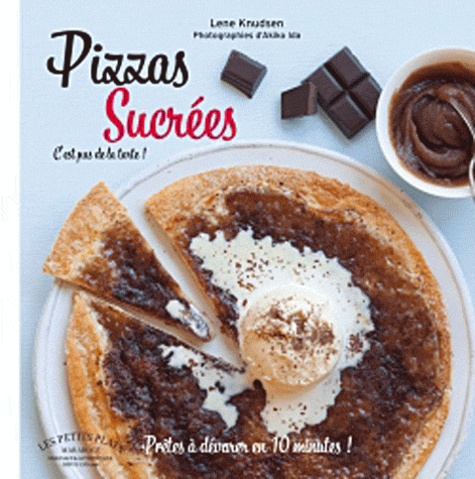 Lene Knudsen - Pizzas sucrées - Fruits, confiture, chocolat, caramel et Cie.