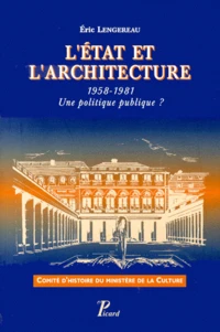 L'Etat Et L'Architecture 1958-1981. Une Politique Publique ?