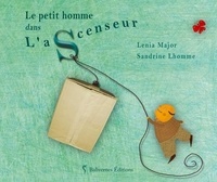 Lénia Major et Sandrine Lhomme - Le petit homme dans l'ascenseur.