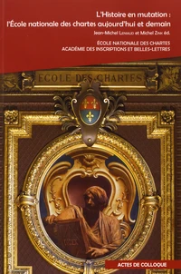 LHistoire en mutation : l'Ecole nationale des chartes aujourd'hui et demain