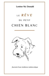  Lenine Mc Donald - Le rêve du petit chien blanc - Journal d'une résilience mélancolique.