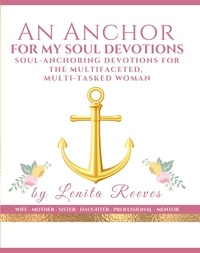  Lenita Reeves - An Anchor For My Soul: Soul-stabilizing Devotions for the Multifaceted, Multi-tasked Woman.
