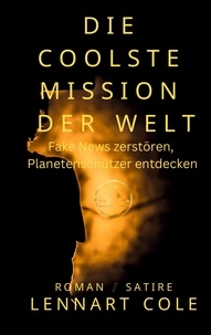 Lennart Cole - Die coolste Mission der Welt - Fake News zerstören, Planetenschützer entdecken.