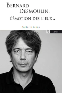 Bernard Desmoulin - L'émotion des lieux