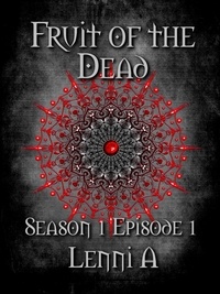  Lenni A. - Fruit of the Dead - Season One: Episode One - Fruit of the Dead, #1.