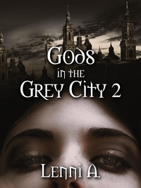  Lenni A. - Gods in the Grey City 2 - Gods in the Grey City, #2.