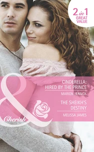Cinderella: Hired By The Prince / The Sheikh's Destiny