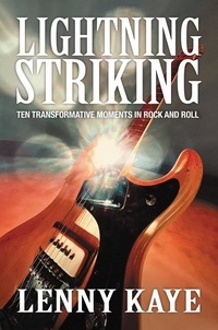 Lenny Kaye - Lightning Striking - Ten Transformative Moments in Rock and Roll.