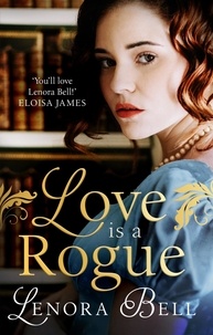 Lenora Bell - Love Is a Rogue - a stunning new Regency romance.