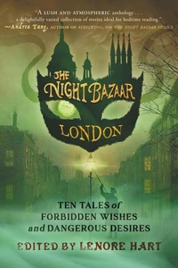The Night Bazaar London: Ten Tales of Forbidden Wishes and Dangerous Desires