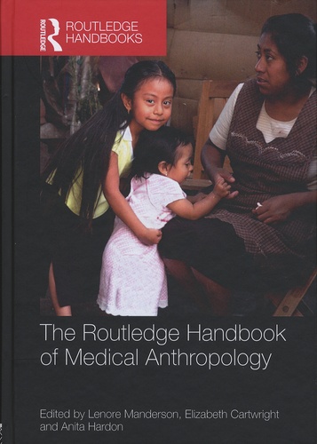 Lenore Manderson et Elizabeth Cartwright - The Routledge Handbook of Medical Anthropology.