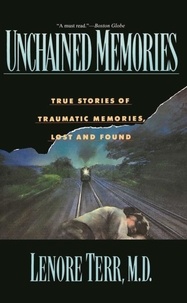 Lenore Terr - Unchained Memories - True Stories Of Traumatic Memories Lost And Found.